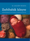 W. Ungváry Renáta: Zsebibabák könyve - Kórházban és otthon a koraszülöttel