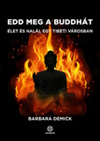 Barbara Denick: Edd meg a Buddhát - Élet és halál egy tibeti városban