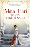 Eva-Maria Bast: Mata Hari - Párizs felkelő napja