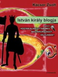 Kácsor Zsolt: István király blogja