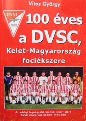 100 éves a DVSC, Kelet-Magyarország fociékszere
