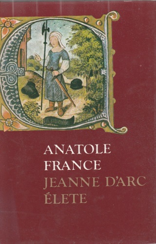 Anatole France Jeanne d'Arc élete