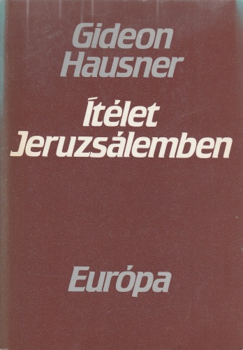 Gideon Hausner Ítélet Jeruzsálemben - Az Eichmann-per története