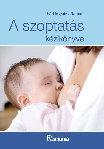 W. Ungváry Renáta: A szoptatás kézikönyve