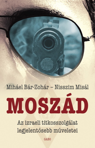 Moszád - Az izraeli titkosszolgálat legjelentősebb műveletei