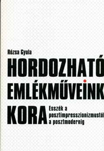 Rózsa Gyula: Hordozható emlékműveink kora