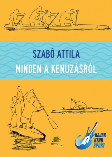Szabó Attila: Minden a kenuzásról