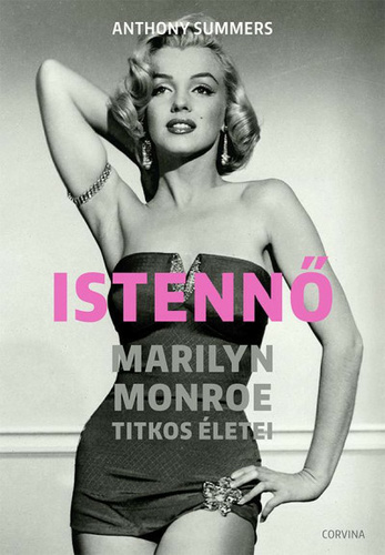 Anthony Summers: Istennő - Marilyn Monroe titkos életei