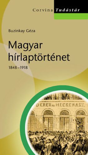Buzinkay Géza: Magyar hírlaptörténet 1848-1918