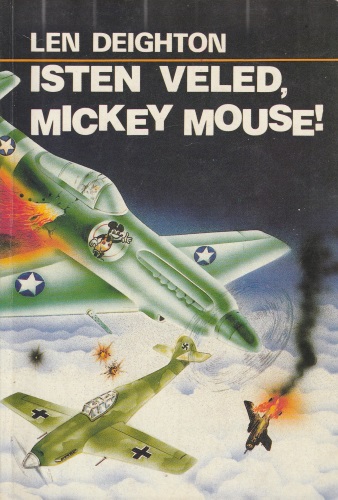 Len Deighton: Isten veled Mickey Mouse!