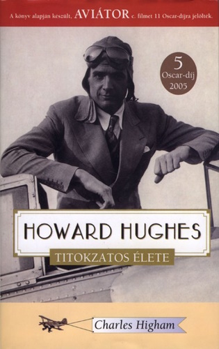 Charles Higham: Howard Hughes titokzatos élete
