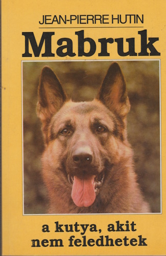 Jean-Pierre Hutin: Mabruk a kutya, akit nem feledhetek