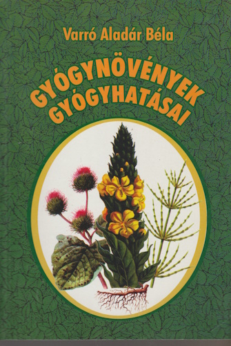 Varró Aladár Béla: Gyógynövények gyógyhatásai