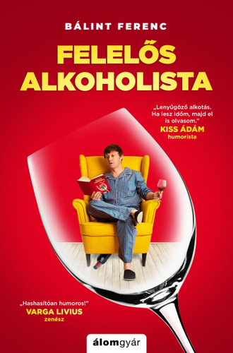 Bálint Ferenc: Felelős alkoholista - Túlélési tanácsok világjárvány esetére