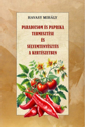 Havasy Mihály: Paradicsom és paprika termesztése és Selyemtenyésztés a kertészetben