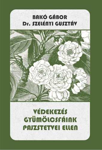 Bakó Gábor · Szelényi Gusztáv: Védekezés gyümölcsfáink pajzstetvei ellen