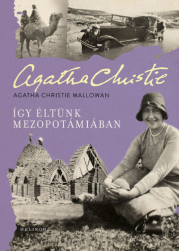 Agatha Christie Mallowan: Így éltünk Mezopotámiában
