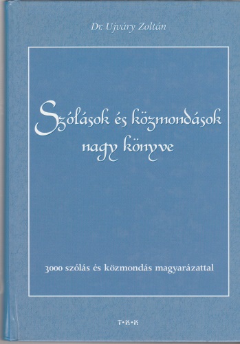 Ujváry Zoltán Szólások és közmondások nagy könyve