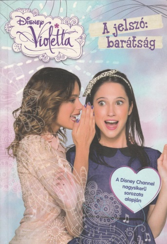 Disney - Violetta - A jelszó: barátság