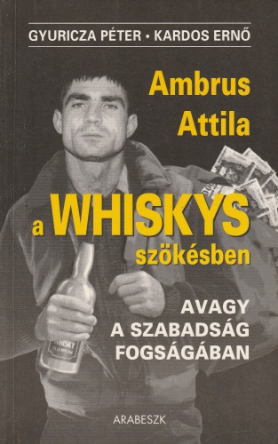Kardos Ernő és Gyuricza Péter Ambrus Attila - A Whiskys szökésben