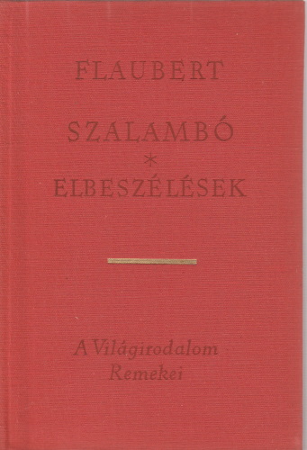 Gustave Flaubert Szalambó / Elbeszélések