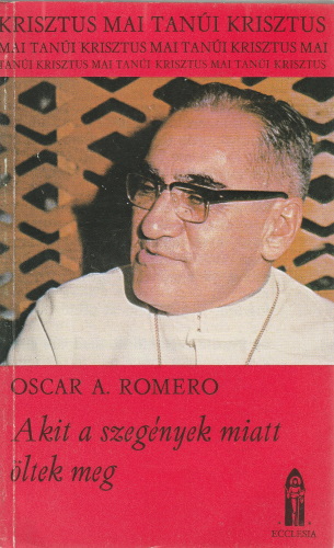 Oscar A. Romero: Akit a szegények miatt öltek meg