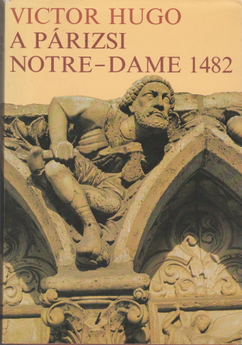 Victor Hugo: A párizsi Notre-Dame 1482