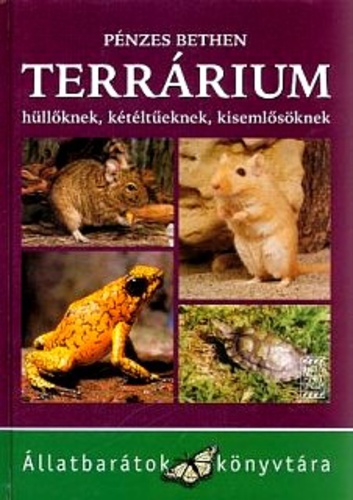 Pénzes Bethen: Terrárium hüllőknek, kétéltűeknek, kisemlősöknek