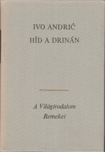 Ivo Andric: Híd a Drinán (Visegrádi krónika)