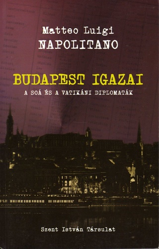 Matteo Luigi Napolitano: Budapest igazai (A Soá és a vatikáni diplomaták)