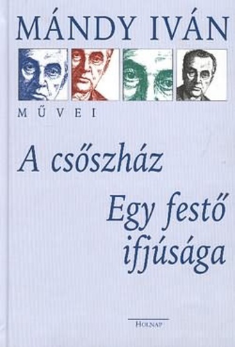 Mándy Iván: A csőszház / Egy festő ifjúsága