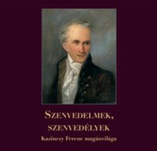 Szenvedelmek, szenvedélyek - Kazinczy Ferenc magánvilága