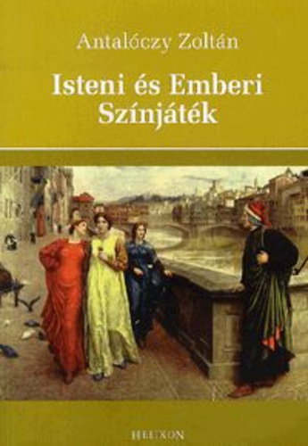 Antalóczy Zoltán: Isteni és Emberi Színjáték