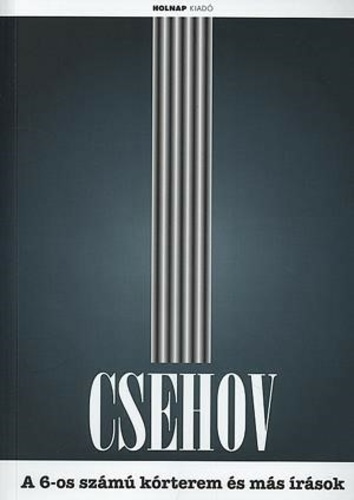 Anton Pavlovics Csehov: A 6-os számú korterem és más írások