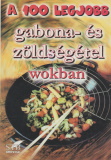 Cserjés Panka(szerk.): A 100 legjobb gabona és zöldségétel wokban