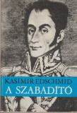 Kasimir Edschmid: A szabadító - Simón Bolívar élete