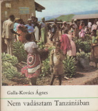 Galla-Kovács Ágnes: Nem vadásztam Tanzániában