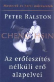 Peter Ralston: Cheng Hsin - Az erőfeszítés nélküli erő alapelvei