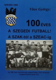 100 éves a szegedi futball - A SZAK-tól a SZEAC-ig