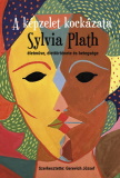 A képzelet kockázata - Sylvia Plath életműve, élettörténete és betegsége