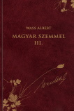 Wass albert: Magyar szemmel III. (Wass Albert díszkiadás 45.)