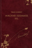 Wass albert: Magyar szemmel III. (Wass Albert díszkiadás 45.)