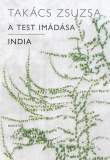 Takács Zsuzsa: A test imádása / India