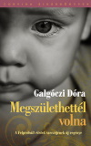 Galgóczi Dóra: Megszülethettél volna