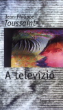Jean-Philippe Toussaint: A televizió