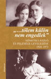 "...tőlem külön nem engedlek" - Németh László és felesége levelezése 1920–1973