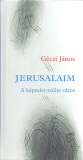 Géczi János: Jerusalaim - A képzelet szülte város