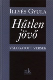 Illyés Gyula: Hűtlen jövő - Válogatott versek