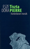 Esze Dóra: Tiszta Pierre - Kenterbeveri mesék