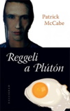 Patrick McCabe: Reggeli a Plutón